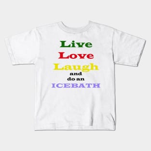 live, love, laugh, and a warm, nice ice bath Kids T-Shirt